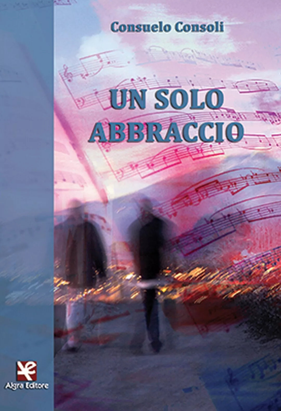 Un solo abbraccio di Consuelo Consoli, Algra Editore