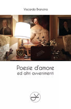 Poesie d’amore ed altri avvenimenti di Viscardo Branzino, 2018, Youcanprint