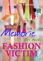Memorie di una Fashion Victim di Eleonora Pantano, 2017, Lettere Animate Ed.