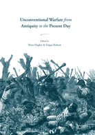 Unconventional Warfare from Antiquity to the Present Day