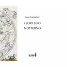 Florilegio notturno di Cantalore Ivan