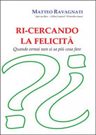 Ri-cercando la felicita di Matteo Ravagnati, 2014, Youcanprint
