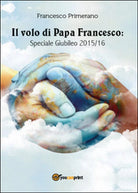 Il volo di Papa Francesco: Speciale Giubileo 2015 16 di Francesco Primerano