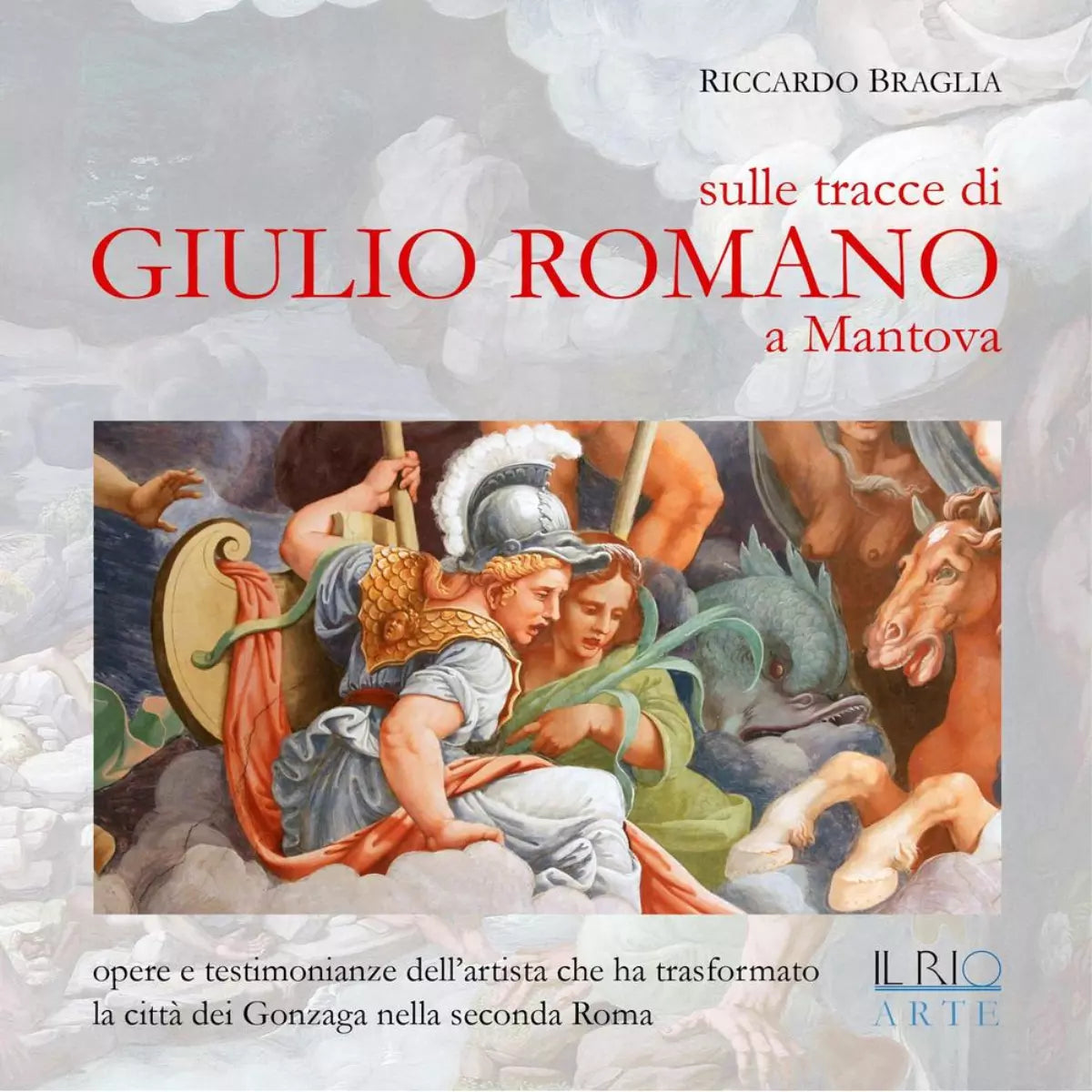 Sulle tracce di Giulio Romano a Mantova di Riccardo Braglia