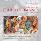 Sulle tracce di Giulio Romano a Mantova di Riccardo Braglia