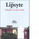 Chiedi e ti sar tolto di Sam Lipsyte