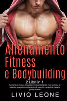 ALLENAMENTO FITNESS E BODYBUILDING 2 LIBRI IN 1 Aumenta la massa muscolare ma