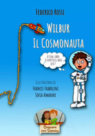 Wilbur il Cosmonauta di Federico Rossi 2021 Indipendently Published