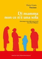Di mamma non ce n una sola di Maria Grazia Fasciana