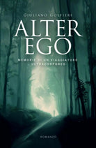 Alter Ego: Memorie di un viaggiatore ultracorporeo di Giuliano Golfieri, 2021,