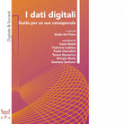 I dati digitali Guida per un uso consapevole a cura di G De Petra
