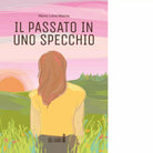 Il passato in uno specchio di Manna Maria Luisa