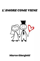 L amore come viene di Marco Giorgetti