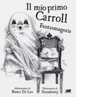 Il mio primo Carroll Fantasmagoria Ediz illustrata di Lewis Carroll