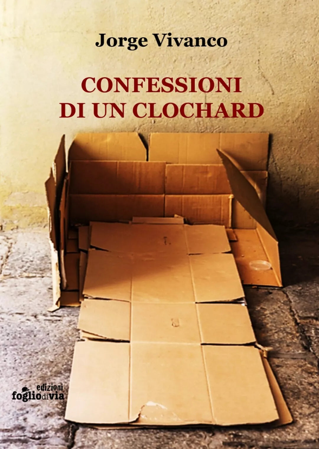 Confessioni di un clochard di Jorge Vivanco, Edizioni Foglio Di Via