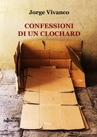 Confessioni di un clochard di Jorge Vivanco, Edizioni Foglio Di Via
