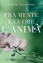 Fra mente e cuore l’anima di Katya Giannini, 2021, Youcanprint