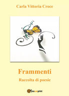 Frammenti di Carla Vittoria Croce, 2016, Youcanprint