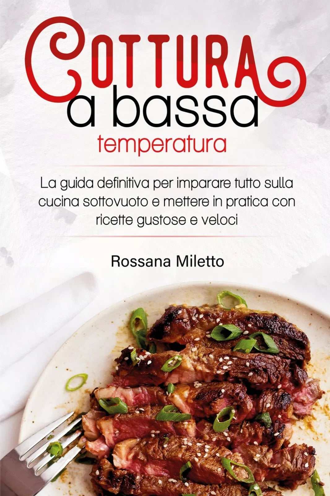 Cottura a bassa temperatura di Rossana Miletto, 2021, Youcanprint