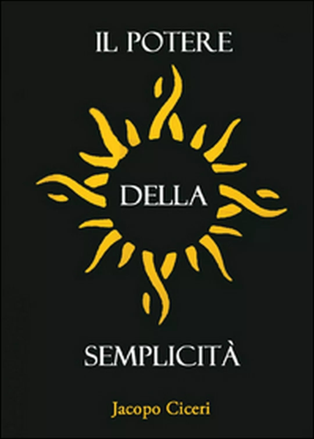 Il potere della semplicita di Jacopo Ciceri, 2015, Youcanprint