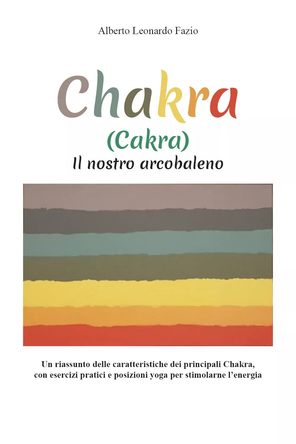 Chakra Cakra Il nostro arcobaleno di Alberto Leonardo Fazio 2021 Youcanpr