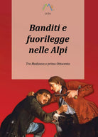 Banditi e fuorilegge nelle Alpi di Luca Giarelli, 2017, Youcanprint