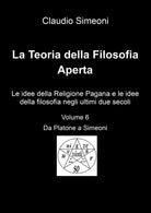 La teoria della filosofia aperta Vol. 6 di Claudio Simeoni, 2018, Youcanprint