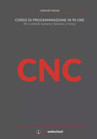CNC CORSO DI PROGRAMMAZIONE IN 90 ORE Per controlli numerici Siemens e Fanuc di