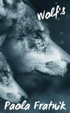 Wolf’s di Paola Fratnik, 2018, Youcanprint