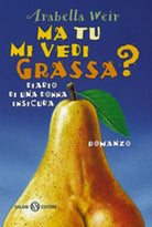 Ma tu mi vedi grassa? Arabella Weir - Salani 1998