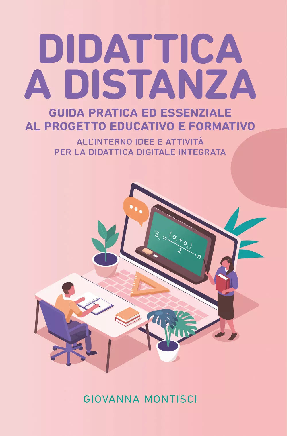 Didattica a distanza: Guida pratica ed essenziale al progetto educativo e form.