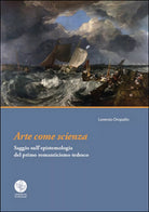 Arte come scienza. Saggio sull’epistemologia del primo romanticismo tedesco