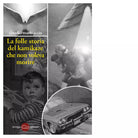 La folle storia del kamikaze che non voleva morire di Claudio Marinaccio