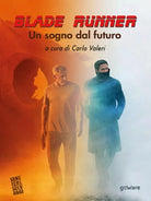Blade Runner. Un sogno dal futuro di C. Valeri, 2017, Goware