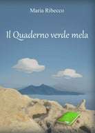Il quaderno verde mela di Maria Ribecco, 2021, Youcanprint