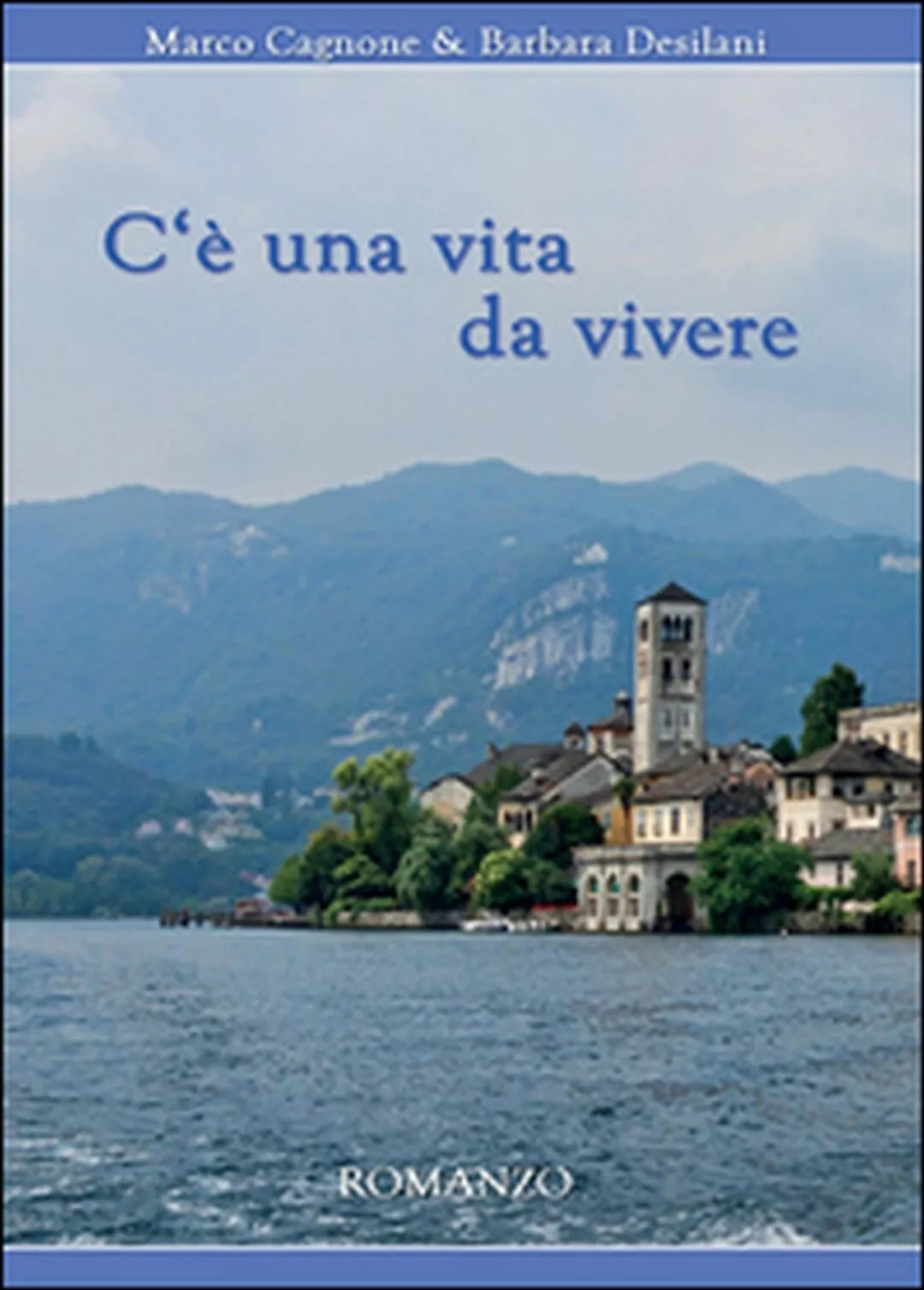 C’e una vita da vivere di Barbara Desilani, Marco Cagnone, 2015, Youcanprint
