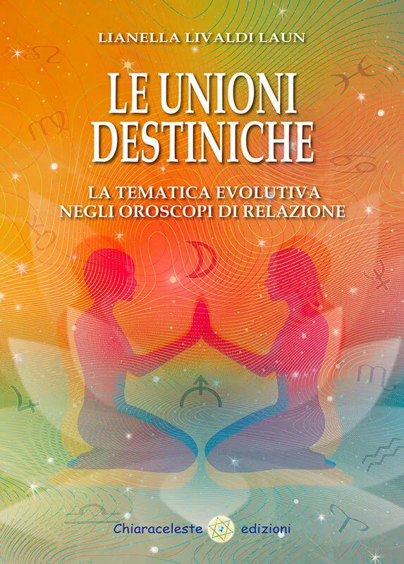 Le unioni destiniche La tematica evolutiva negli oroscopi di relazione di Liane
