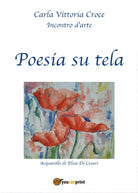 Poesia su tela di Carla Vittoria Croce, 2017, Youcanprint