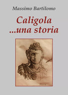 Caligola... una storia di Massimo Bartilomo, 2020, Youcanprint