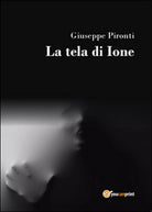 La tela di Ione di Giuseppe Pironti, 2015, Youcanprint