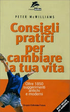 Consigli pratici per cambiare la tua vita. Oltre 1850 suggerimenti antichi e mod