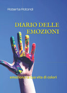 Diario Delle Emozioni Emoziona la Tua Vita Di Colori di Roberta Rotondi 2021