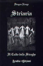 Striaria. Il culto delle streghe di Dragon Rouge, 2010, Aradia Edizioni