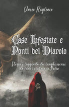 Case Infestate e Ponti del Diavolo: Storia e leggenda dei luoghi oscuri da non