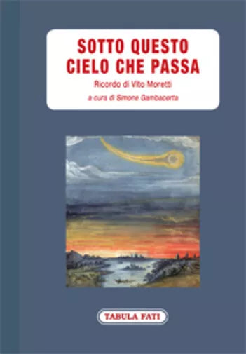 Sotto questo cielo che passa. Ricordo di Vito Moretti di S. Gambacorta, 2019,