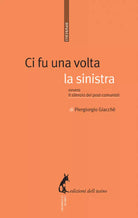 Ci fu una volta la sinistra, ovvero, Il silenzio dei post-comunisti di Piergiorg