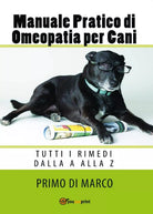 Manuale Pratico Omeopatia per Cani di Primo Di Marco, 2017, Youcanprint