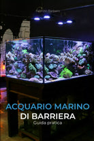 Acquario Marino Di Barriera Guida Pratica di Fabrizio Barbaro 2019 Indipende