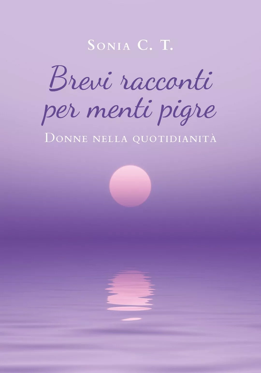 Brevi racconti per menti pigre di Sonia C. T., 2020, Youcanprint