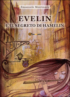 Evelin e il segreto di Hamelin di Emanuele Montinaro, 2016, Youcanprint